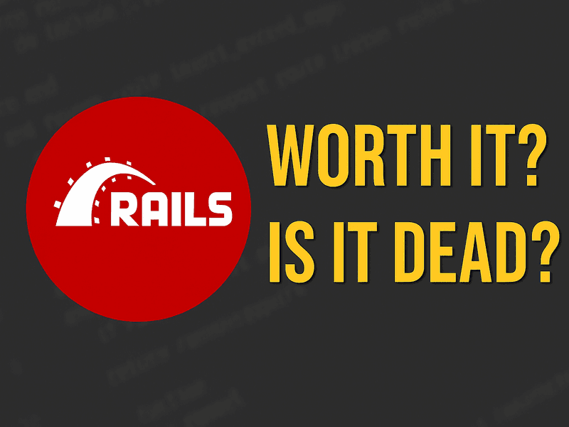 Is Rails Dead in 2025? Absolutely Not.